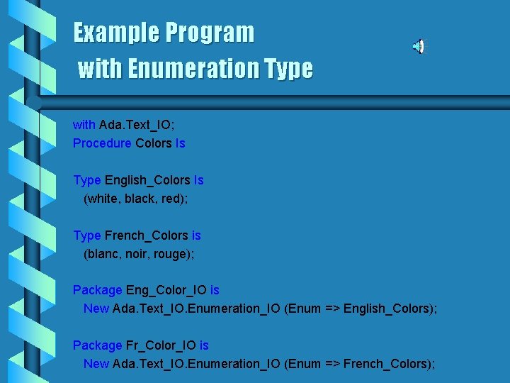 Example Program with Enumeration Type with Ada. Text_IO; Procedure Colors Is Type English_Colors Is