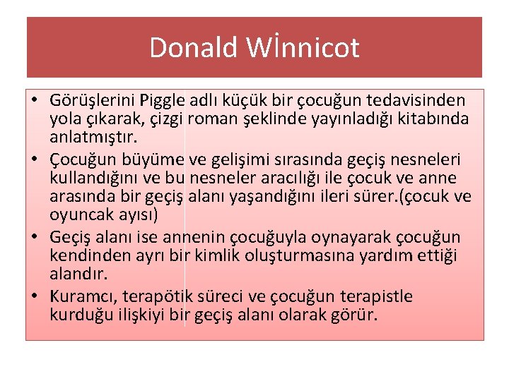 Donald Wİnnicot • Görüşlerini Piggle adlı küçük bir çocuğun tedavisinden yola çıkarak, çizgi roman