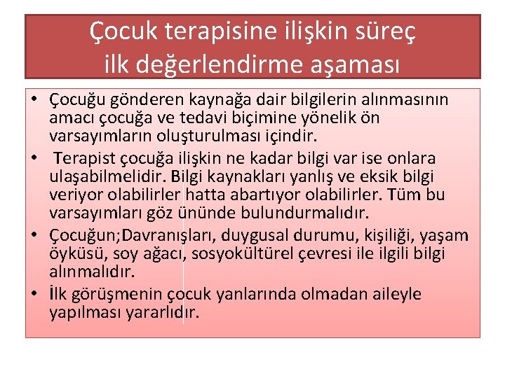 Çocuk terapisine ilişkin süreç ilk değerlendirme aşaması • Çocuğu gönderen kaynağa dair bilgilerin alınmasının