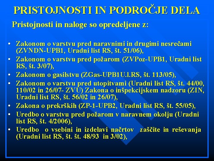 PRISTOJNOSTI IN PODROČJE DELA Pristojnosti in naloge so opredeljene z: • Zakonom o varstvu