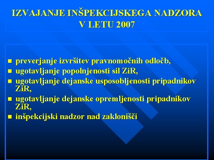 IZVAJANJE INŠPEKCIJSKEGA NADZORA V LETU 2007 n n n preverjanje izvršitev pravnomočnih odločb, ugotavljanje