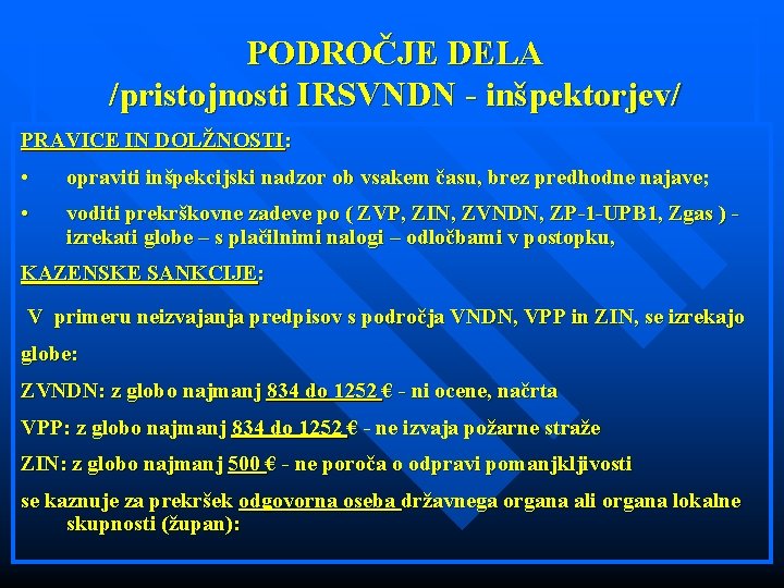 PODROČJE DELA /pristojnosti IRSVNDN - inšpektorjev/ PRAVICE IN DOLŽNOSTI: • opraviti inšpekcijski nadzor ob