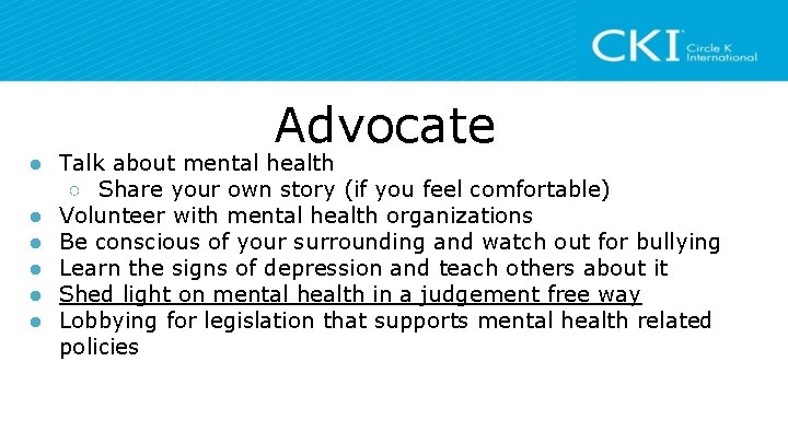 Advocate ● Talk about mental health ○ Share your own story (if you feel