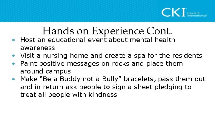 Hands on Experience Cont. • Host an educational event about mental health awareness •