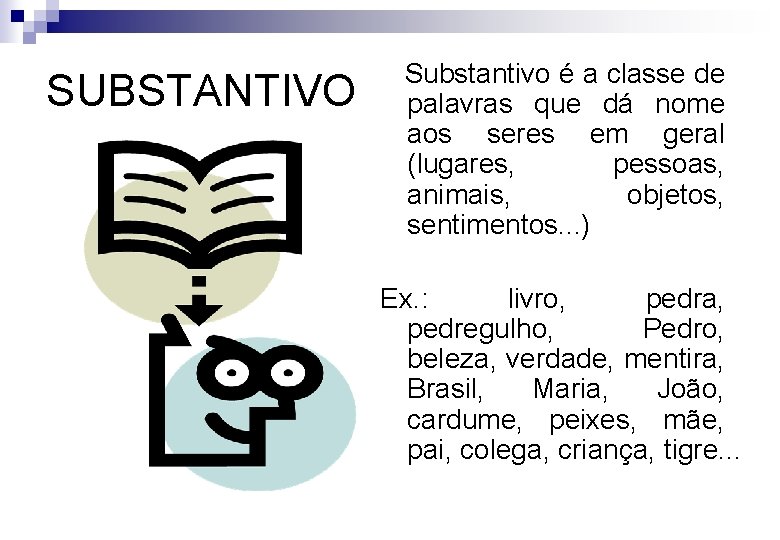 SUBSTANTIVO Substantivo é a classe de palavras que dá nome aos seres em geral