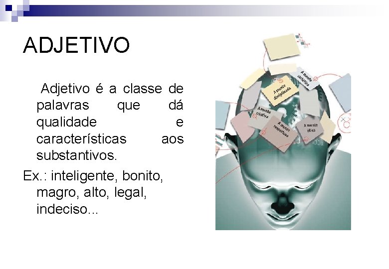 ADJETIVO Adjetivo é a classe de palavras que dá qualidade e características aos substantivos.