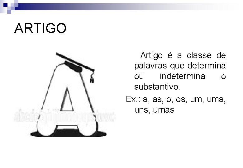 ARTIGO Artigo é a classe de palavras que determina ou indetermina o substantivo. Ex.