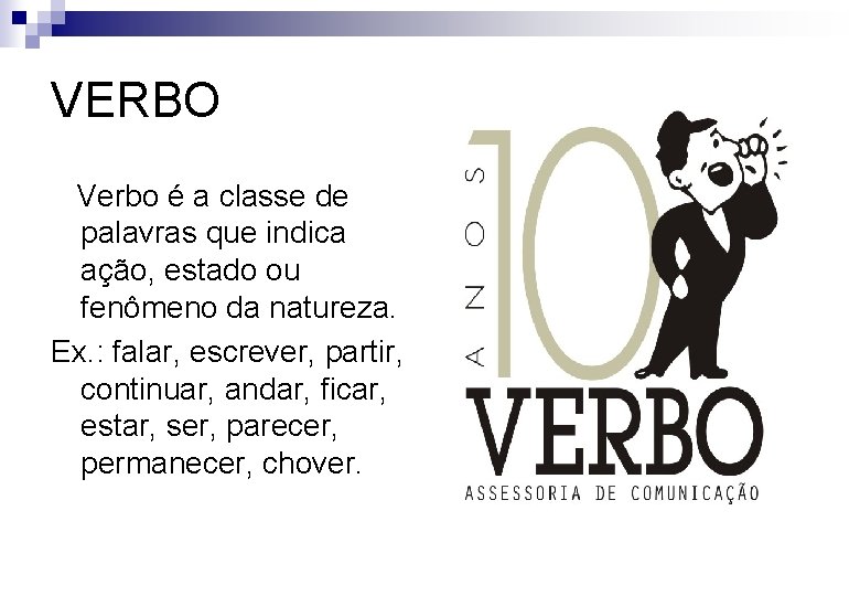 VERBO Verbo é a classe de palavras que indica ação, estado ou fenômeno da