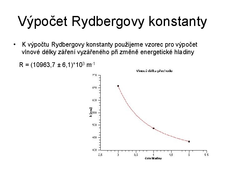 Výpočet Rydbergovy konstanty • K výpočtu Rydbergovy konstanty použijeme vzorec pro výpočet vlnové délky