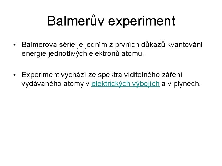 Balmerův experiment • Balmerova série je jedním z prvních důkazů kvantování energie jednotlivých elektronů
