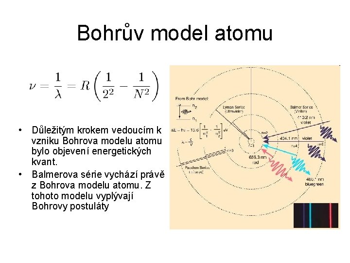 Bohrův model atomu • Důležitým krokem vedoucím k vzniku Bohrova modelu atomu bylo objevení