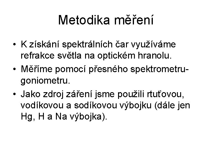 Metodika měření • K získání spektrálních čar využíváme refrakce světla na optickém hranolu. •