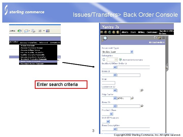 Issues/Transfers> Back Order Console Enter search criteria 3 Copyright 2002 Sterling Commerce, Inc. All