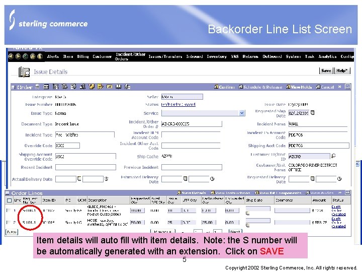 Backorder Line List Screen Item details will auto fill with item details. Note: the