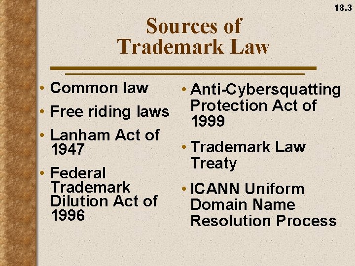 18. 3 Sources of Trademark Law • Common law • Anti-Cybersquatting • Free riding
