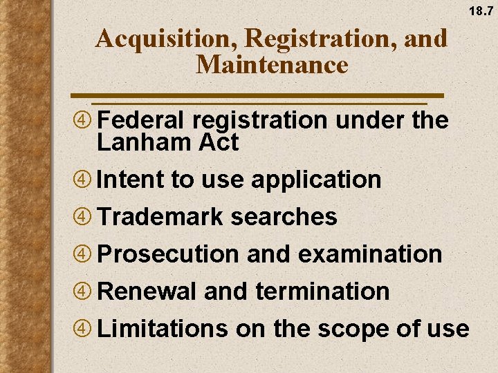 18. 7 Acquisition, Registration, and Maintenance Federal registration under the Lanham Act Intent to