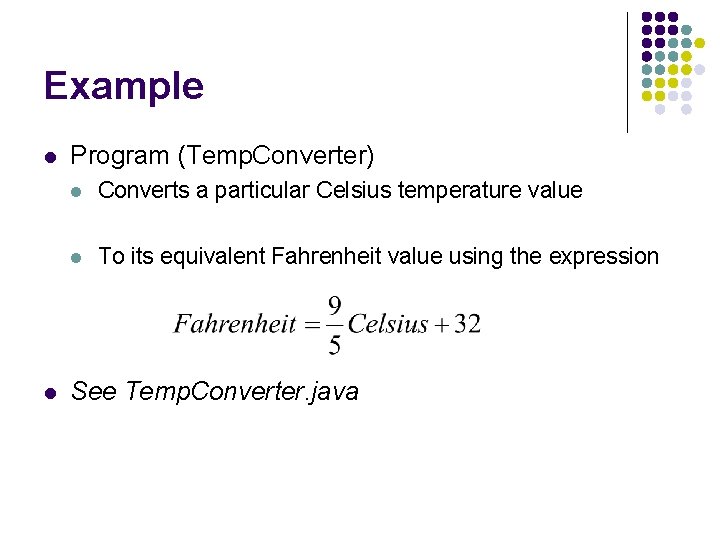 Example l l Program (Temp. Converter) l Converts a particular Celsius temperature value l