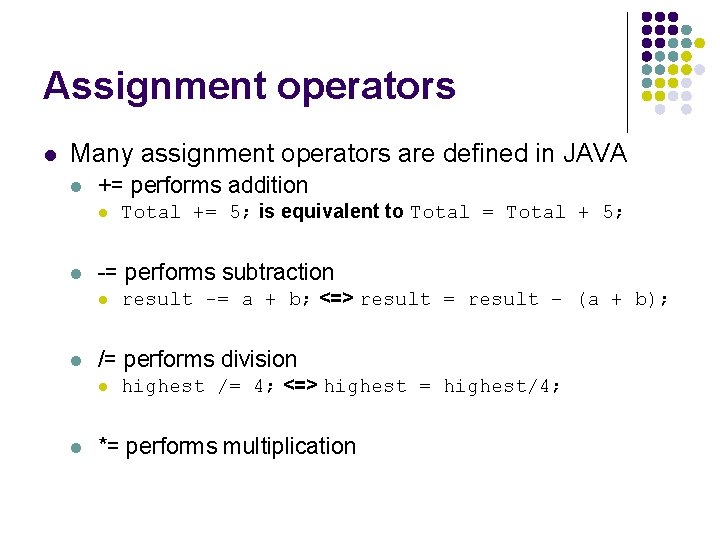 Assignment operators l Many assignment operators are defined in JAVA l += performs addition