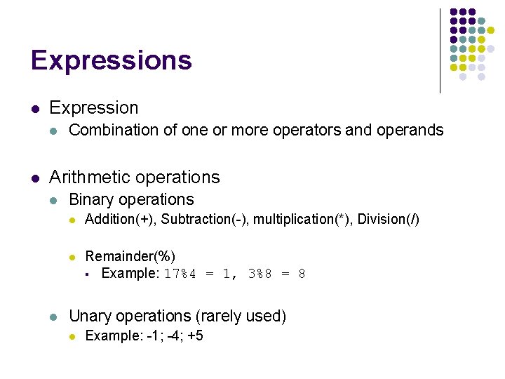 Expressions l Expression l l Combination of one or more operators and operands Arithmetic