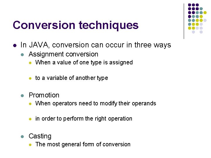 Conversion techniques l In JAVA, conversion can occur in three ways l l l