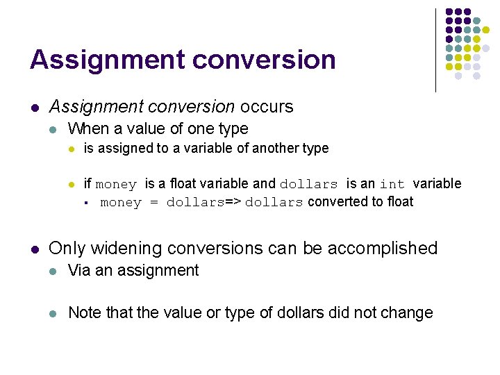 Assignment conversion l Assignment conversion occurs l l When a value of one type