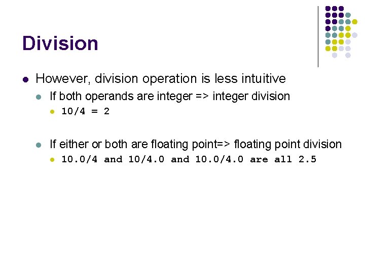 Division l However, division operation is less intuitive l If both operands are integer