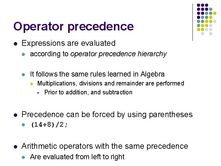 Operator precedence l Expressions are evaluated l according to operator precedence hierarchy l It