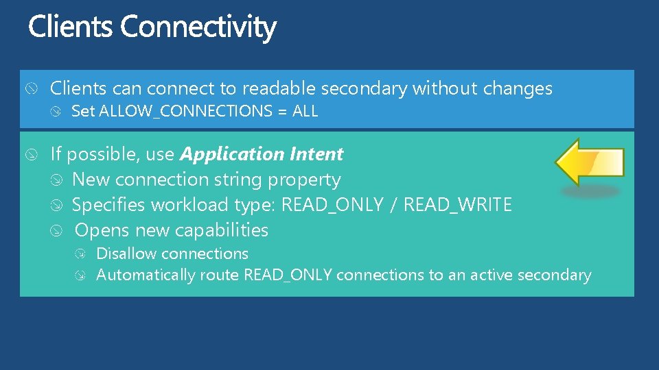 Clients can connect to readable secondary without changes Set ALLOW_CONNECTIONS = ALL If possible,