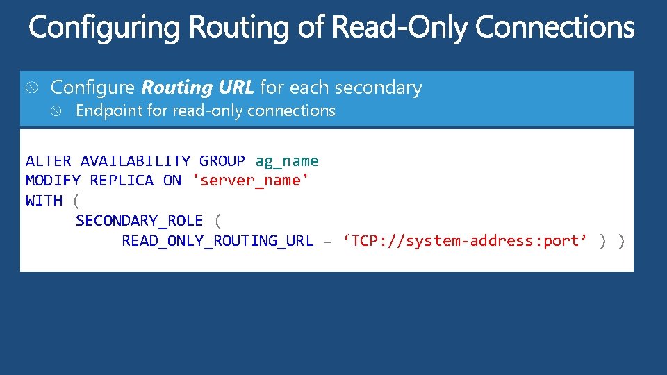 Configure Routing URL for each secondary Endpoint for read-only connections ALTER AVAILABILITY GROUP ag_name
