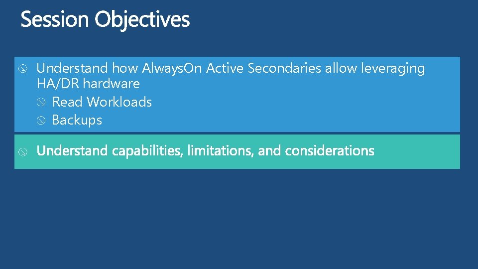 Understand how Always. On Active Secondaries allow leveraging HA/DR hardware Read Workloads Backups 