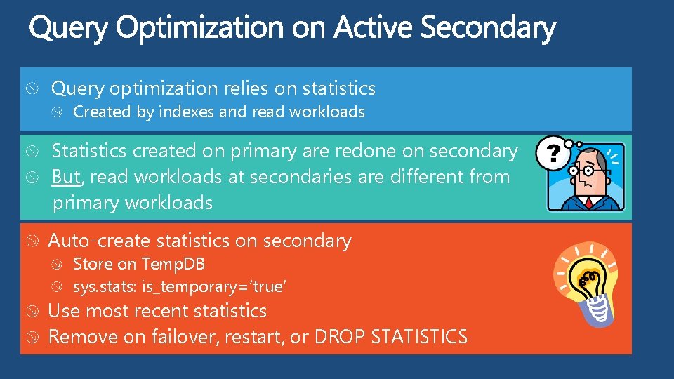Query optimization relies on statistics Created by indexes and read workloads Statistics created on