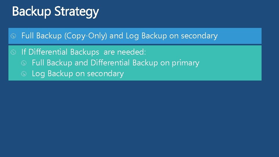 Full Backup (Copy-Only) and Log Backup on secondary If Differential Backups are needed: Full