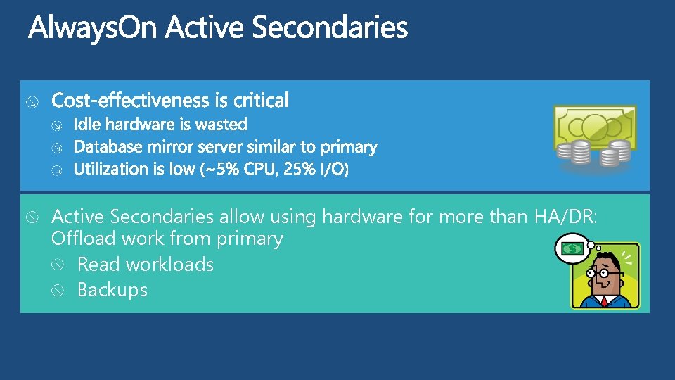 Active Secondaries allow using hardware for more than HA/DR: Offload work from primary Read