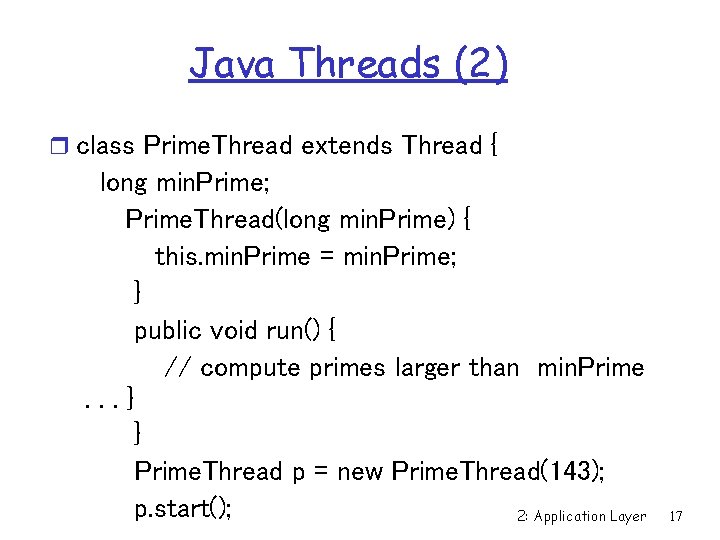 Java Threads (2) r class Prime. Thread extends Thread { long min. Prime; Prime. Java Threads (2) r class Prime. Thread extends Thread { long min. Prime; Prime.
