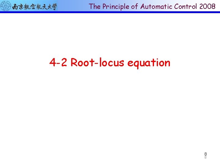 The Principle of Automatic Control 2008 4 -2 Root-locus equation 8 8 