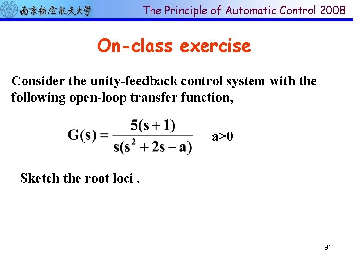 The Principle of Automatic Control 2008 On-class exercise Consider the unity-feedback control system with
