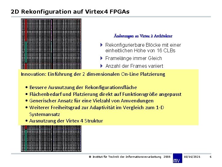 2 D Rekonfiguration auf Virtex 4 FPGAs Änderungen zu Virtex 2 Architektur 4 Rekonfigurierbare