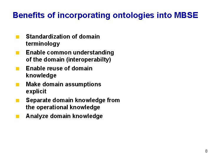 Benefits of incorporating ontologies into MBSE < Standardization of domain terminology < Enable common