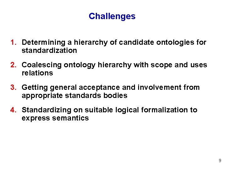 Challenges 1. Determining a hierarchy of candidate ontologies for standardization 2. Coalescing ontology hierarchy