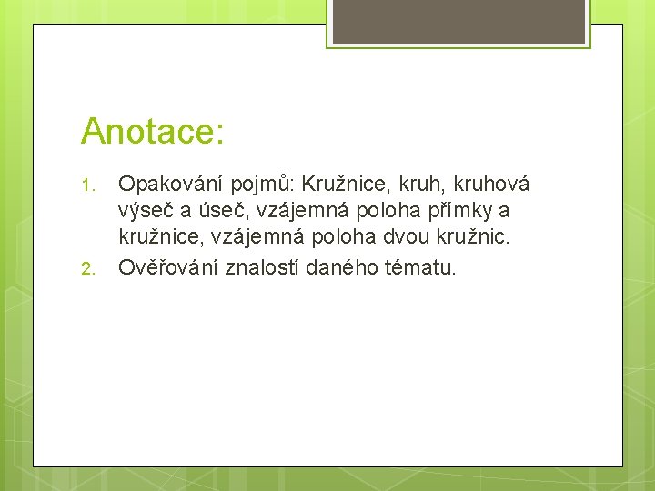 Anotace: 1. 2. Opakování pojmů: Kružnice, kruhová výseč a úseč, vzájemná poloha přímky a