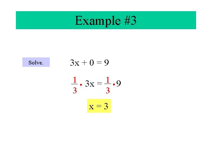 Example #3 Solve. 3 x + 0 = 9 1 • 3 x =