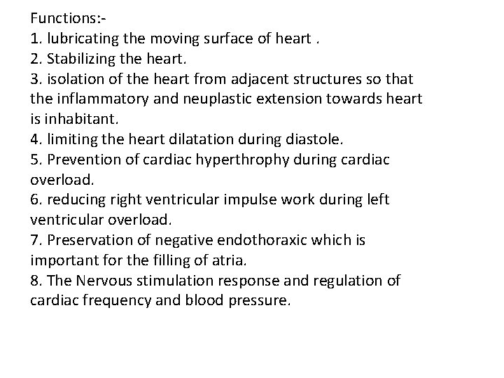 Functions: 1. lubricating the moving surface of heart. 2. Stabilizing the heart. 3. isolation