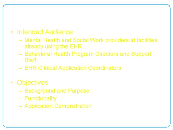 Objectives • Intended Audience – Mental Health and Social Work providers at facilities already