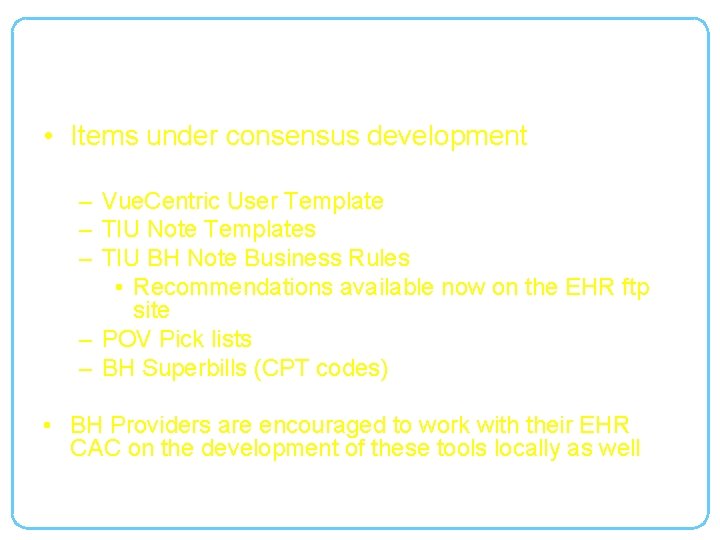National Guidance for BH EHR Functions • Items under consensus development – Vue. Centric