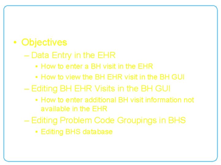 Application Visit Demonstration • Objectives – Data Entry in the EHR • How to