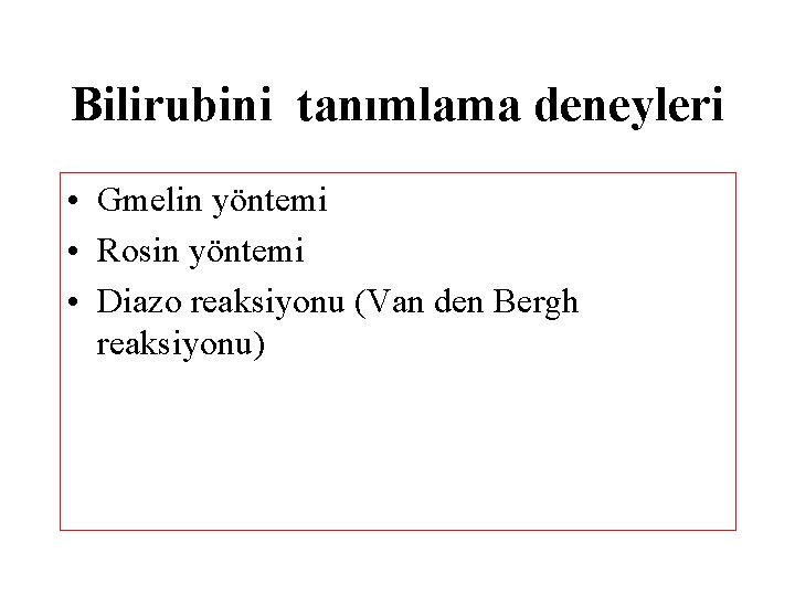 Bilirubini tanımlama deneyleri • Gmelin yöntemi • Rosin yöntemi • Diazo reaksiyonu (Van den