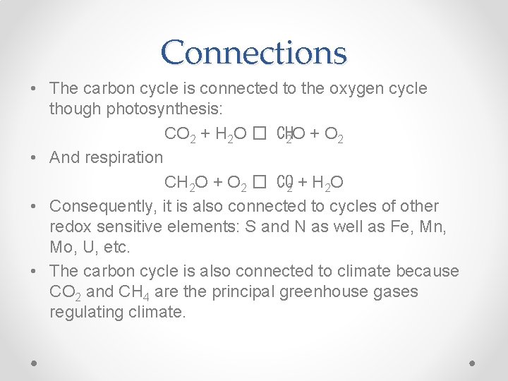 Connections • The carbon cycle is connected to the oxygen cycle though photosynthesis: CO