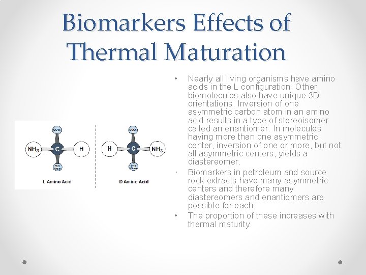 Biomarkers Effects of Thermal Maturation • • • Nearly all living organisms have amino