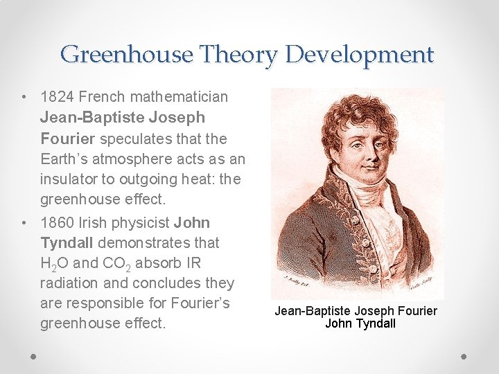 Greenhouse Theory Development • 1824 French mathematician Jean-Baptiste Joseph Fourier speculates that the Earth’s