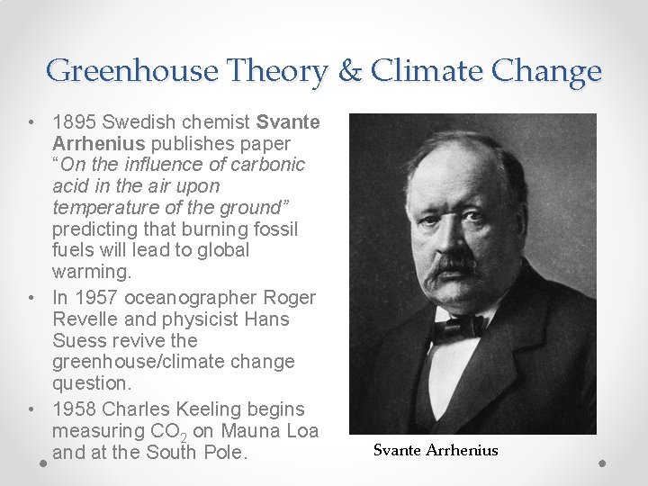 Greenhouse Theory & Climate Change • 1895 Swedish chemist Svante Arrhenius publishes paper “On